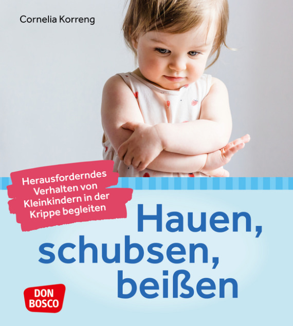 Hauen, schubsen, beißen ? herausforderndes Verhalten von Kleinkindern in der Krippe begleiten, 0-3 Jahre