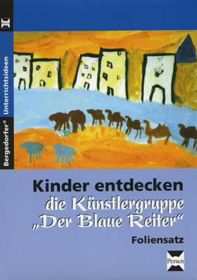 Kinder entdecken "Der blaue Reiter" - Foliensatz, 1.-6. Klasse