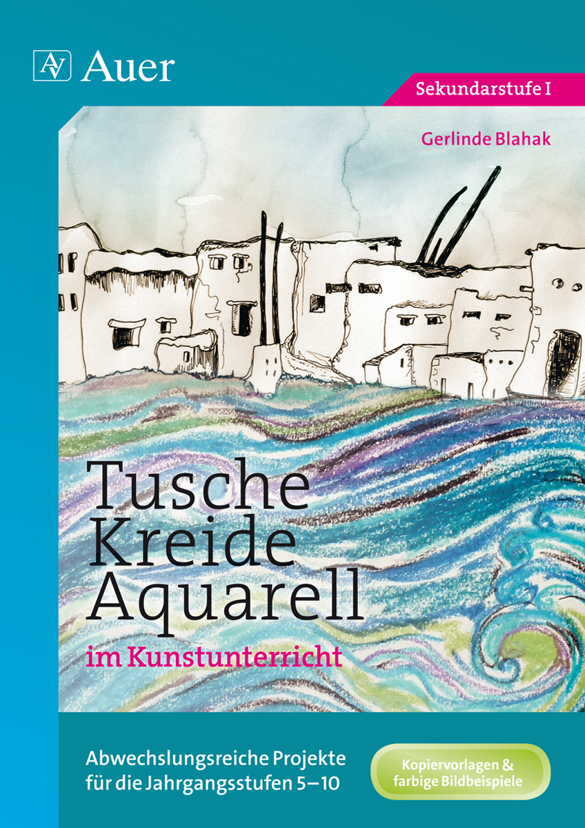 Tusche - Kreide - Aquarell im Kunstunterricht