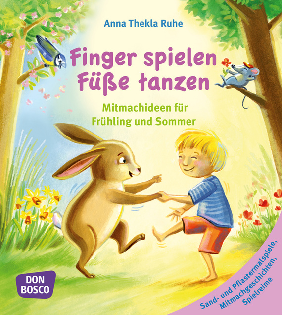 Finger spielen, Füße tanzen, Band 2: Frühling und Sommer, 3-6 Jahre